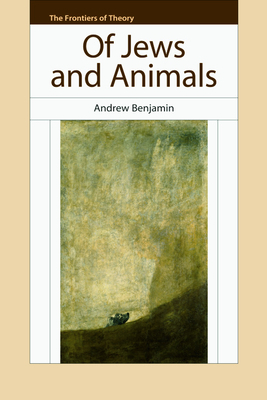 Of Jews and Animals by Andrew Benjamin