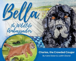Bella, the Wildlife Ambassador: Charles, the Crowded Cougar by Katherine Lange Dolan