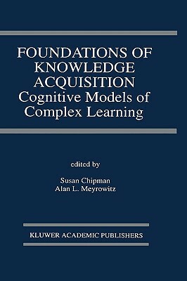 Foundations of Knowledge Acquisition: Cognitive Models of Complex Learning by 