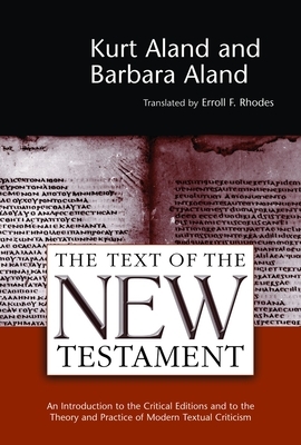 The Text of the New Testament: An Introduction to the Critical Editions and to the Theory and Practice of Modern Textual Criticism by Kurt Aland, Barbara Aland