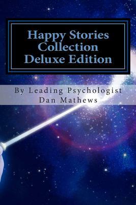 Happy Stories Collection Deluxe Edition: Ages 4 - 10 by Dan Mathews