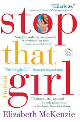 Stop That Girl: Fiction by Elizabeth McKenzie