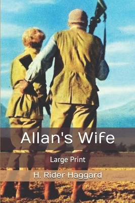 Allan's Wife: Large Print by H. Rider Haggard