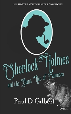 Sherlock Holmes and the Giant Rat of Sumatra by Paul D. Gilbert