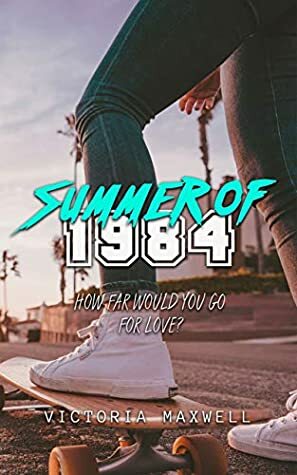 Summer of 1984 by Victoria Maxwell