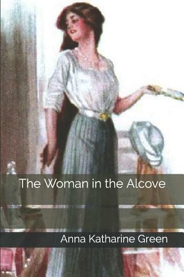 The Woman in the Alcove by Anna Katharine Green