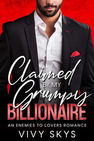 Claimed By My Grumpy Billionaire Boss: An Enemies To Lovers Romance by Vivy Skys