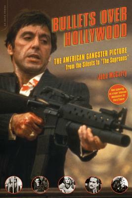 Bullets Over Hollywood: The American Gangster Picture from the Silents to "The Sopranos" by John McCarty