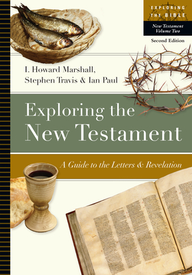 Exploring the New Testament: A Guide to the Letters and Revelation by I. Howard Marshall, Stephen Travis, Ian Paul