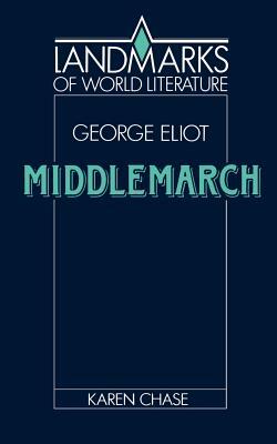 Eliot: Middlemarch by Karen Chase, George Eliot