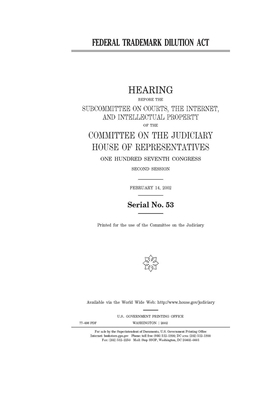 Federal Trademark Dilution Act by United States House of Representatives, United States Congress, Committee on the Judiciary (house)