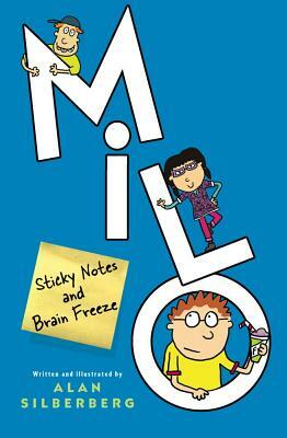 Milo: Sticky Notes and Brain Freeze by Alan Silberberg