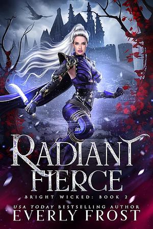 Radiant Fierce by Everly Frost