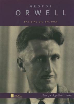 George Orwell: Battling Big Brother by Tanya Agathocleous