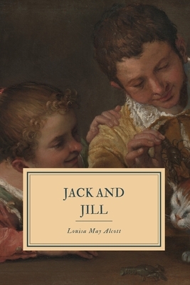 Jack and Jill: A Village Story by Louisa May Alcott