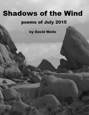 Shadows of the Wind: poems of July 2015 by David S. Wells