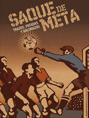 Saque de Meta: Trazos, Patadas y Balonazos by Axel Medellín, Mendoza Publishing Group, Trino