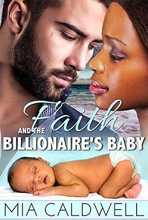 Faith and The Billionaire's Baby by Mia Caldwell, Mia Caldwell