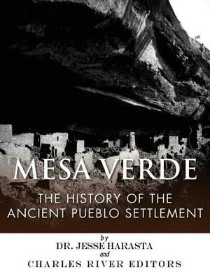 Mesa Verde: The History of the Ancient Pueblo Settlement by Charles River Editors, Jesse Harasta
