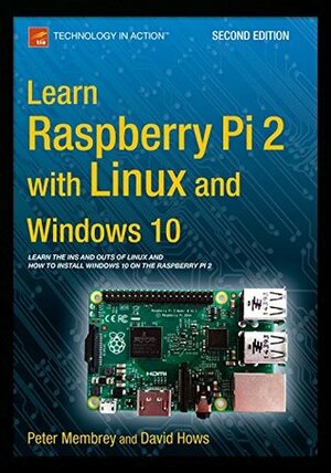 Learn Raspberry Pi 2 with Linux and Windows 10 by Peter Membrey, David Hows