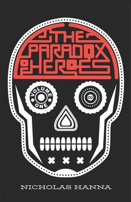 The Paradox of Heroes: Volume I by Nicholas Hanna