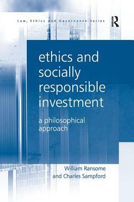 Ethics and Socially Responsible Investment: A Philosophical Approach by Charles Sampford, William Ransome