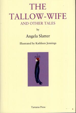 The Tallow-Wife and Other Tales by Angela Slatter