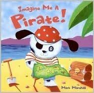 Imagine Me a Pirate! by Mark Marshall