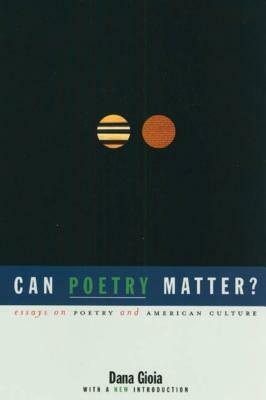 Can Poetry Matter?: Essays on Poetry and American Culture by 