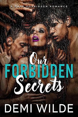 Our Forbidden Secrets by Demi Wilde