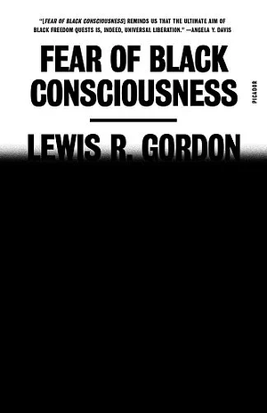 Fear of Black Consciousness by Lewis R. Gordon