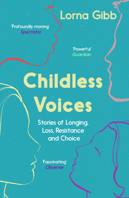 Childless Voices: Stories of Longing, Loss, Resistance and Choice by Lorna Gibb