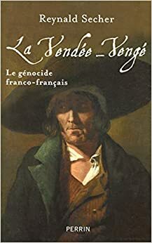 La Vendée Vengé: Le Génocide Franco Français by Reynald Secher, Jean Meyer