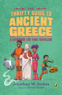 The Thrifty Guide to Ancient Greece: A Handbook for Time Travelers by Jonathan W. Stokes