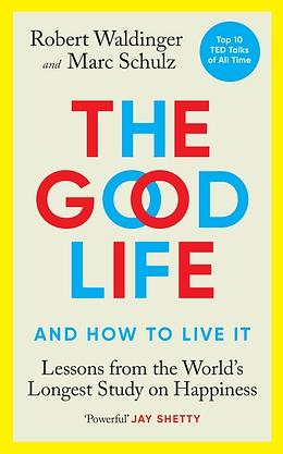 The Good Life: Lessons from the World's Longest Scientific Study of Happiness by Robert Waldinger, Marc Schulz