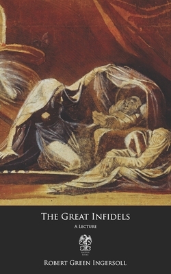 The Great Infidels by Robert Green Ingersoll