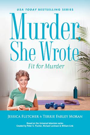 Fit for Murder by Jessica Fletcher, Terrie Farley Moran