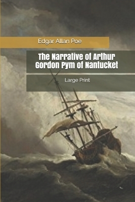 The Narrative of Arthur Gordon Pym of Nantucket: Large Print by Edgar Allan Poe