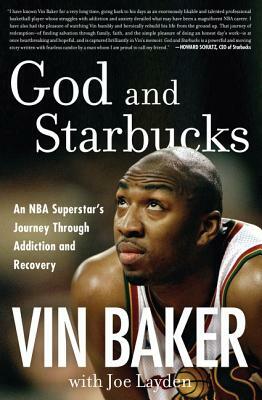 God and Starbucks: An NBA Superstar's Journey Through Addiction and Recovery by Vin Baker, Joe Layden