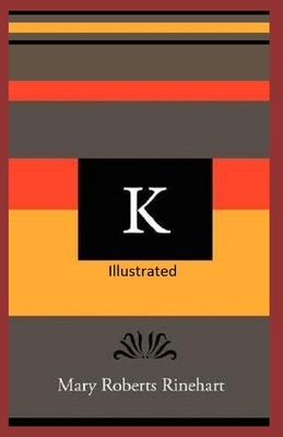 K Illustrated by Mary Roberts Rinehart