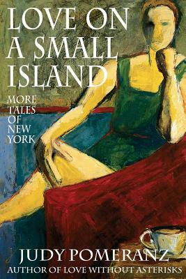 Love on a Small Island: More Tales of New York by Judy Pomeranz