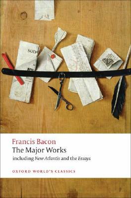 Francis Bacon: The Major Works by Sir Francis Bacon