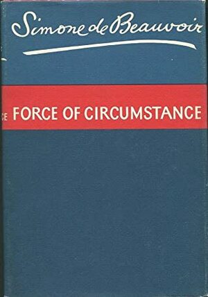 Force of Circumstance by Simone de Beauvoir