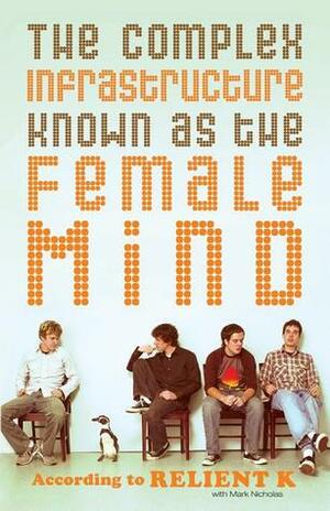 The Complex Infrastructure Known as the Female Mind: According to Relient K by Relient K