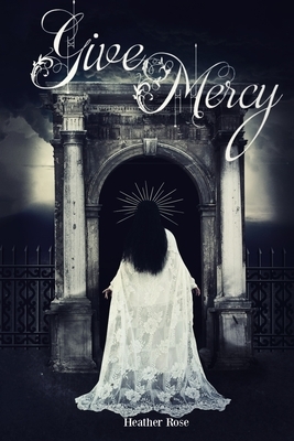 Give Mercy by Heather Rose