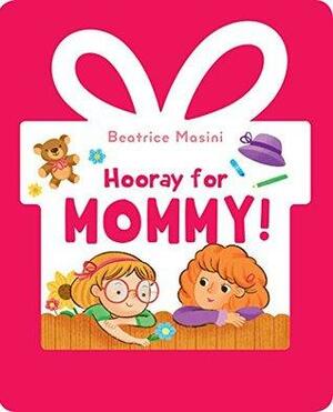 Hooray for Mommy by Beatrice Masini