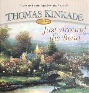 Just Around the Bend by Thomas Kinkade