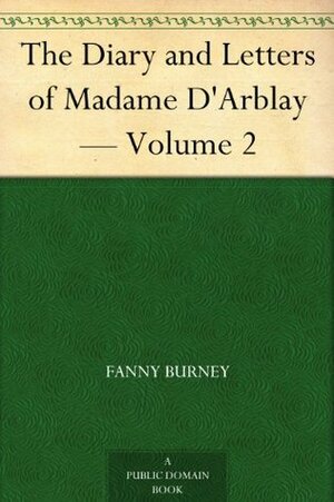 The Diary and Letters of Madame D'Arblay — Volume 2 by Frances Burney