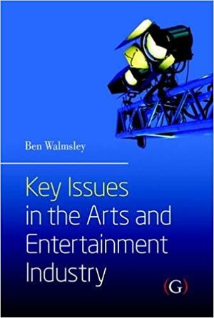 Key Issues in the Arts & Entertainment Industry by Ben Walmsley