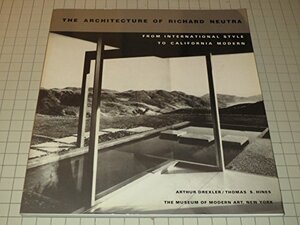Architecture of Richard Neutra: From International Style to California Modern by Arthur Drexler, Thomas S. Hines